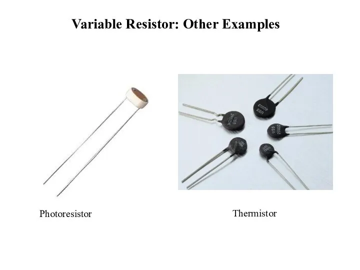 Variable Resistor: Other Examples Photoresistor Thermistor