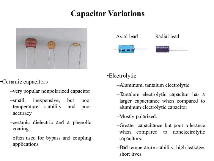 Capacitor Variations Ceramic capacitors very popular nonpolarized capacitor small, inexpensive, but