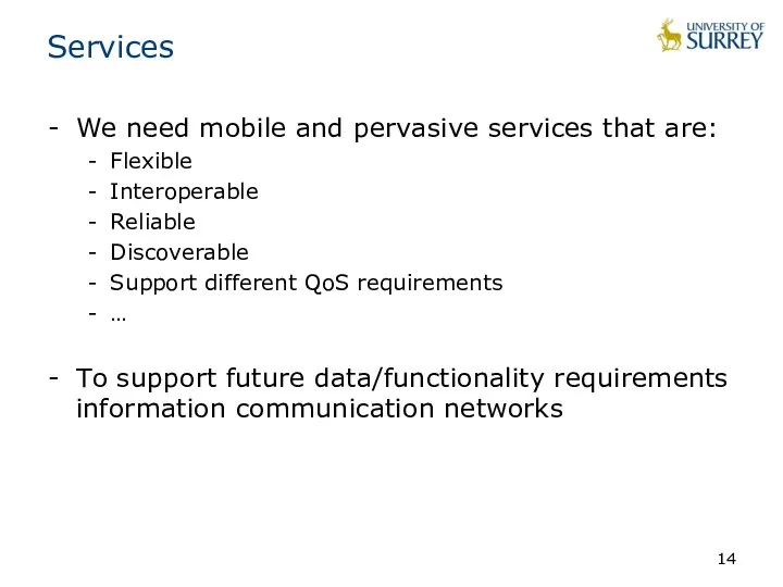 Services We need mobile and pervasive services that are: Flexible Interoperable