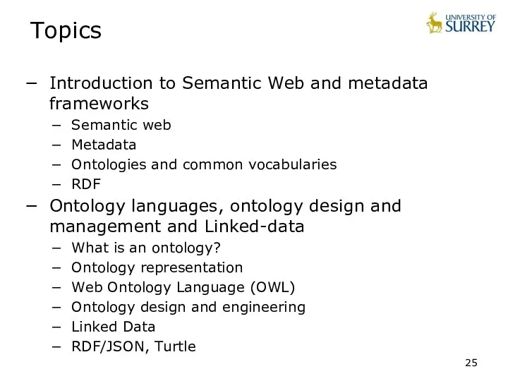 Topics Introduction to Semantic Web and metadata frameworks Semantic web Metadata