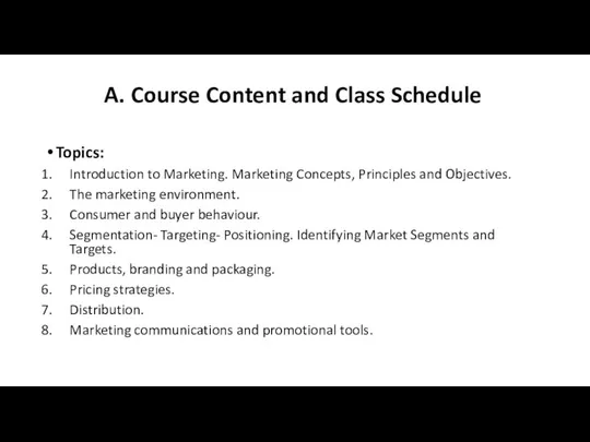 A. Course Content and Class Schedule Topics: Introduction to Marketing. Marketing