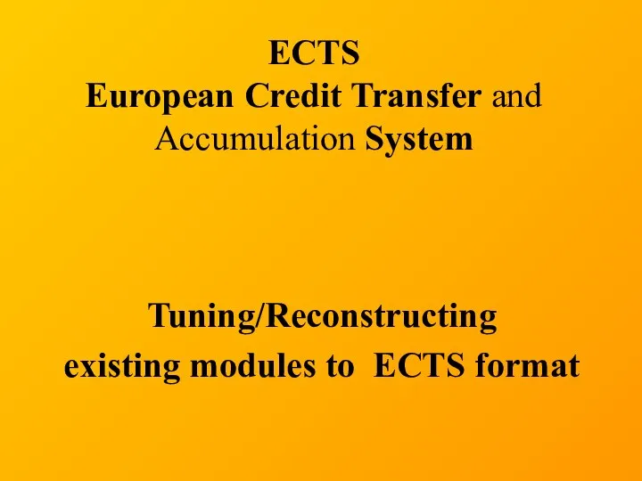 ECTS European Credit Transfer and Accumulation System Tuning/Reconstructing existing modules to ECTS format