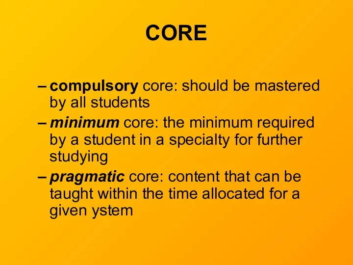 CORE compulsory core: should be mastered by all students minimum core: