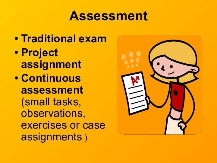 Assessment Traditional exam Project assignment Continuous assessment (small tasks, observations, exercises or case assignments )