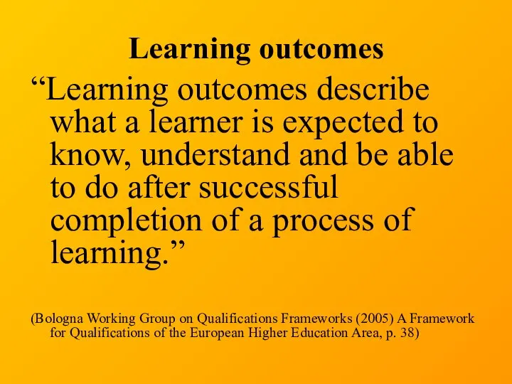 Learning outcomes “Learning outcomes describe what a learner is expected to