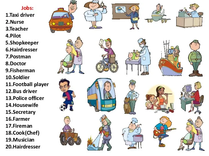 Jobs: 1.Taxi driver 2.Nurse 3.Teacher 4.Pilot 5.Shopkeeper 6.Hairdresser 7.Postman 8.Doctor 9.Fisherman