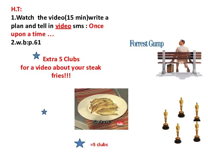 =5 clubs H.T: 1.Watch the video(15 min)write a plan and tell