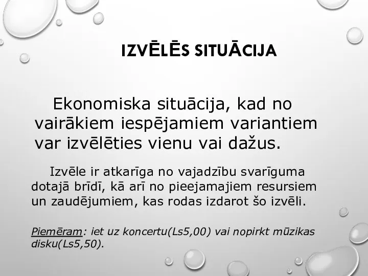 IZVĒLĒS SITUĀCIJA Ekonomiska situācija, kad no vairākiem iespējamiem variantiem var izvēlēties