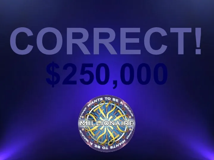 CORRECT! $250,000