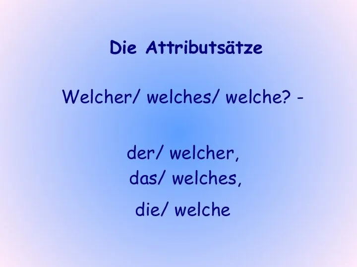 Die Attributsätze Welcher/ welches/ welche? - der/ welcher, das/ welches, die/ welche