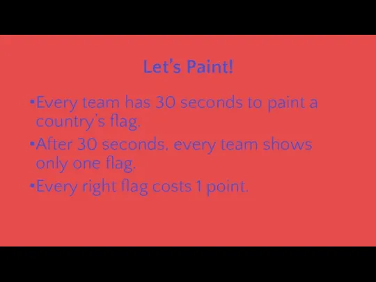 Let’s Paint! Every team has 30 seconds to paint a country’s