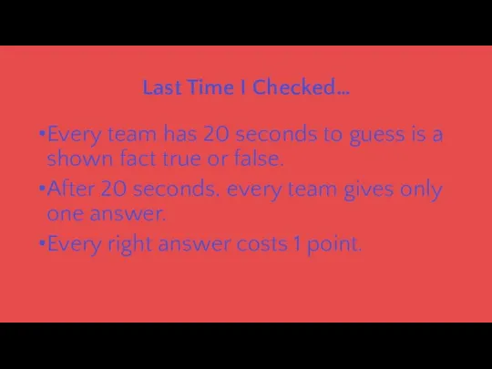 Last Time I Checked… Every team has 20 seconds to guess