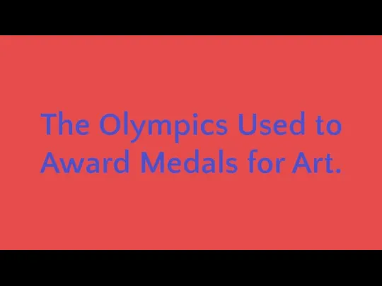 The Olympics Used to Award Medals for Art.