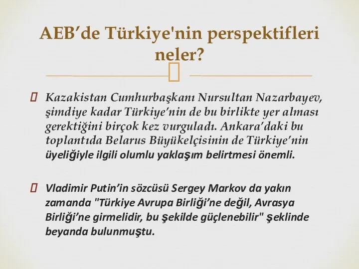 Kazakistan Cumhurbaşkanı Nursultan Nazarbayev, şimdiye kadar Türkiye’nin de bu birlikte yer