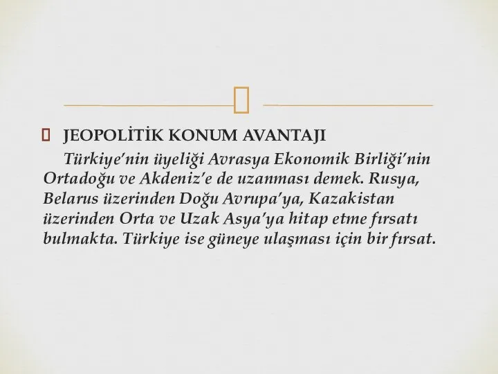 JEOPOLİTİK KONUM AVANTAJI Türkiye’nin üyeliği Avrasya Ekonomik Birliği’nin Ortadoğu ve Akdeniz’e