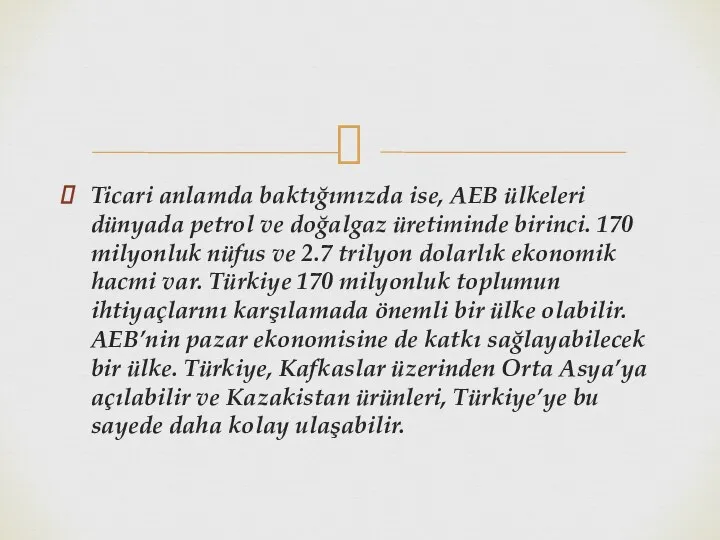 Ticari anlamda baktığımızda ise, AEB ülkeleri dünyada petrol ve doğalgaz üretiminde