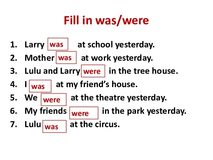 Fill in was/were Larry … at school yesterday. Mother … at