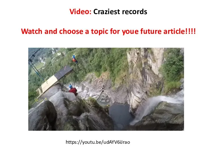 https://youtu.be/udAYV6iJrao Video: Craziest records Watch and choose a topic for youe future article!!!!