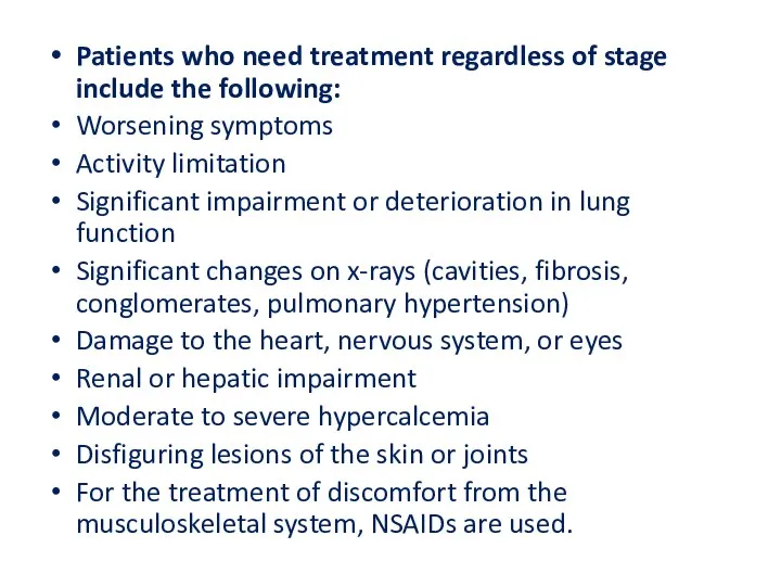 Patients who need treatment regardless of stage include the following: Worsening