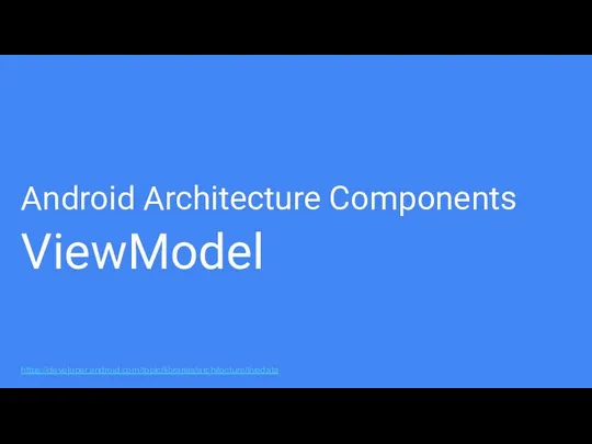 Android Architecture Components ViewModel https://developer.android.com/topic/libraries/architecture/livedata