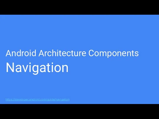 Android Architecture Components Navigation https://developer.android.com/guide/navigation