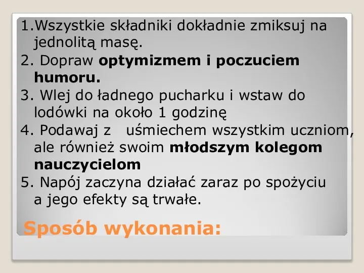 Sposób wykonania: 1.Wszystkie składniki dokładnie zmiksuj na jednolitą masę. 2. Dopraw