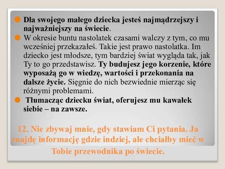 12. Nie zbywaj mnie, gdy stawiam Ci pytania. Ja znajdę informację