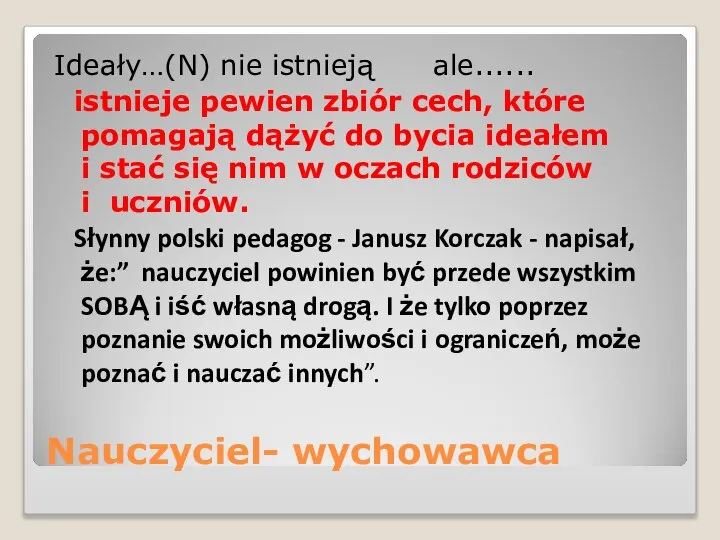 Nauczyciel- wychowawca Ideały…(N) nie istnieją ale...... istnieje pewien zbiór cech, które