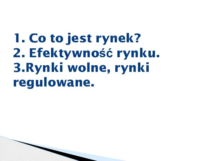 1. Co to jest rynek? 2. Efektywność rynku. 3.Rynki wolne, rynki regulowane.