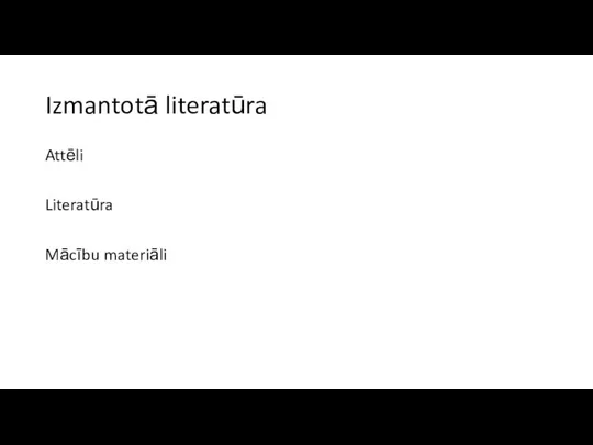 Izmantotā literatūra Attēli Literatūra Mācību materiāli