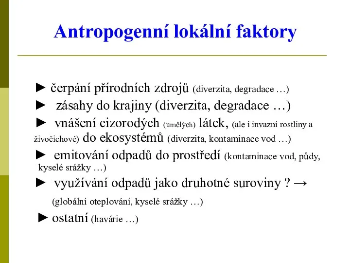 Antropogenní lokální faktory ► čerpání přírodních zdrojů (diverzita, degradace …) ►