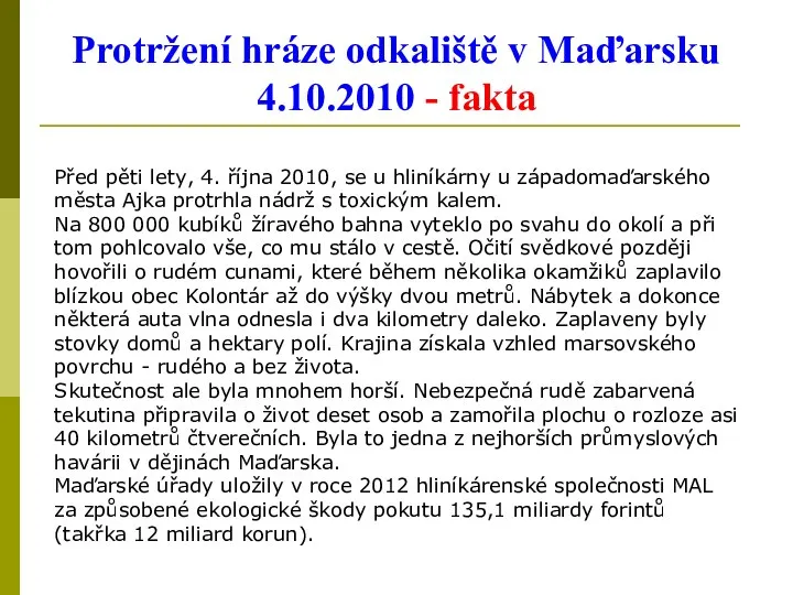 Protržení hráze odkaliště v Maďarsku 4.10.2010 - fakta Před pěti lety,