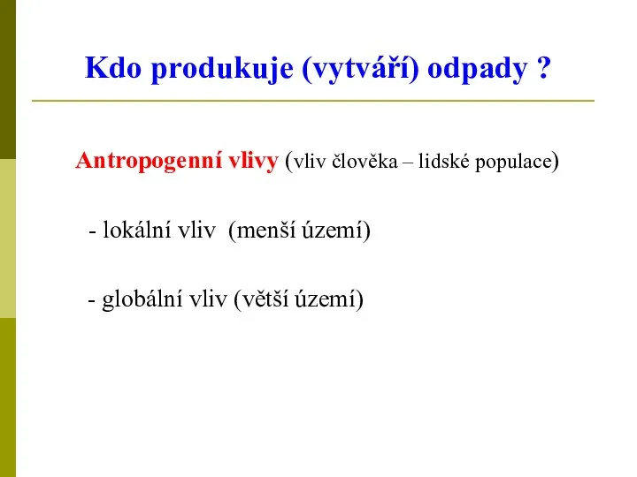 Kdo produkuje (vytváří) odpady ? Antropogenní vlivy (vliv člověka – lidské