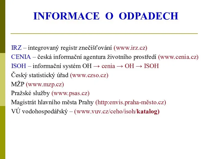 INFORMACE O ODPADECH IRZ – integrovaný registr znečišťování (www.irz.cz) CENIA –