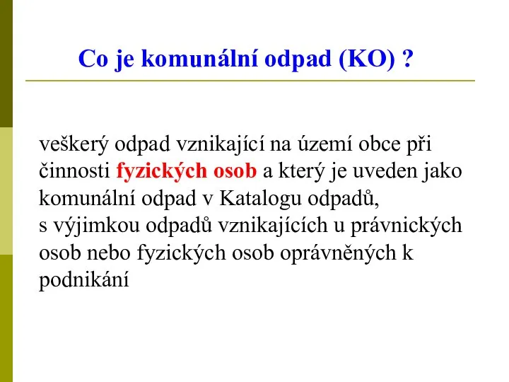 Co je komunální odpad (KO) ? veškerý odpad vznikající na území