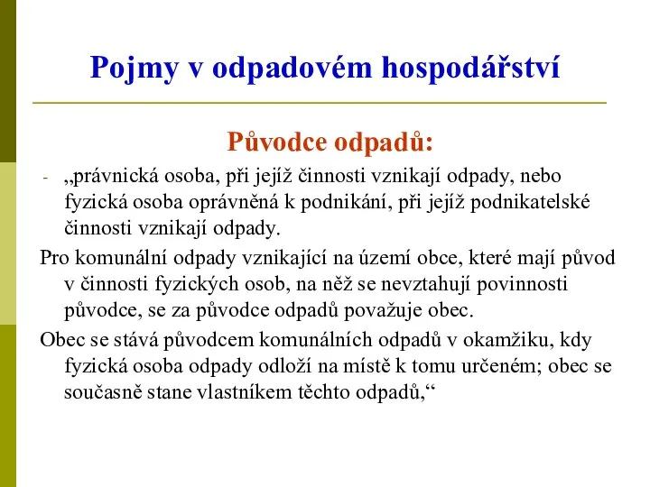 Pojmy v odpadovém hospodářství Původce odpadů: „právnická osoba, při jejíž činnosti