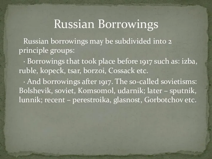 Russian borrowings may be subdivided into 2 principle groups: · Borrowings