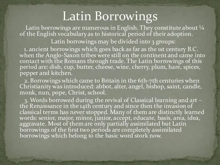 Latin borrowings are numerous in English. They constitute about ¼ of