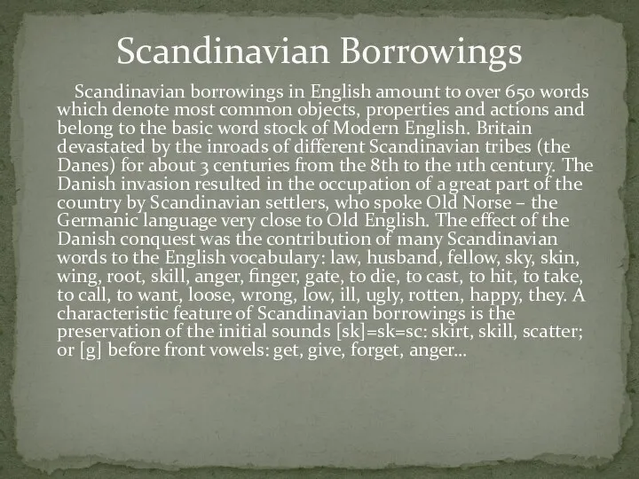 Scandinavian borrowings in English amount to over 650 words which denote