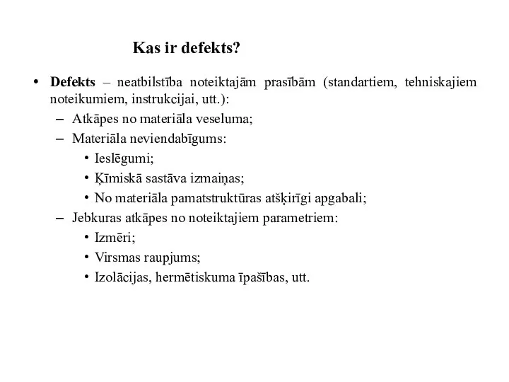 Kas ir defekts? Defekts – neatbilstība noteiktajām prasībām (standartiem, tehniskajiem noteikumiem,