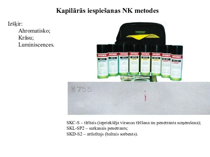 Izšķir: Ahromatisko; Krāsu; Luminiscences. Kapilārās iespiešanas NK metodes SKC-S – tīrītais