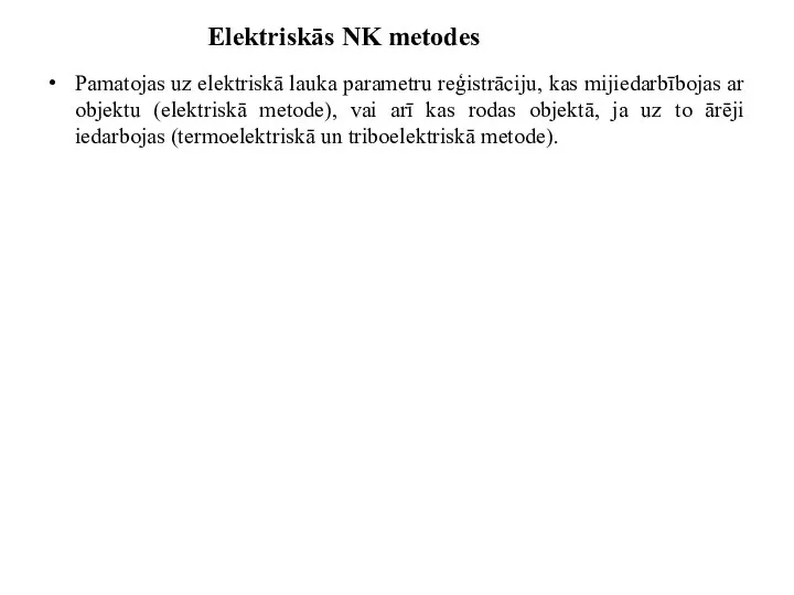 Elektriskās NK metodes Pamatojas uz elektriskā lauka parametru reģistrāciju, kas mijiedarbībojas