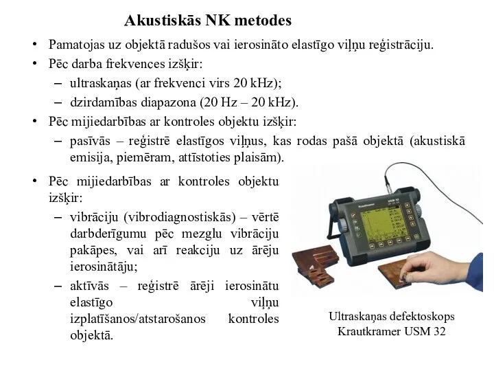 Akustiskās NK metodes Pamatojas uz objektā radušos vai ierosināto elastīgo viļņu