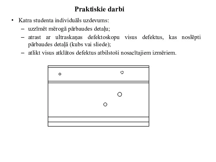 Praktiskie darbi Katra studenta individuāls uzdevums: uzzīmēt mērogā pārbaudes detaļu; atrast