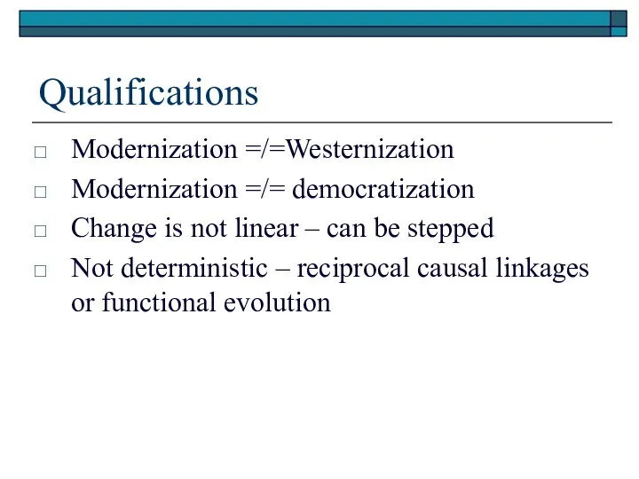 Qualifications Modernization =/=Westernization Modernization =/= democratization Change is not linear –