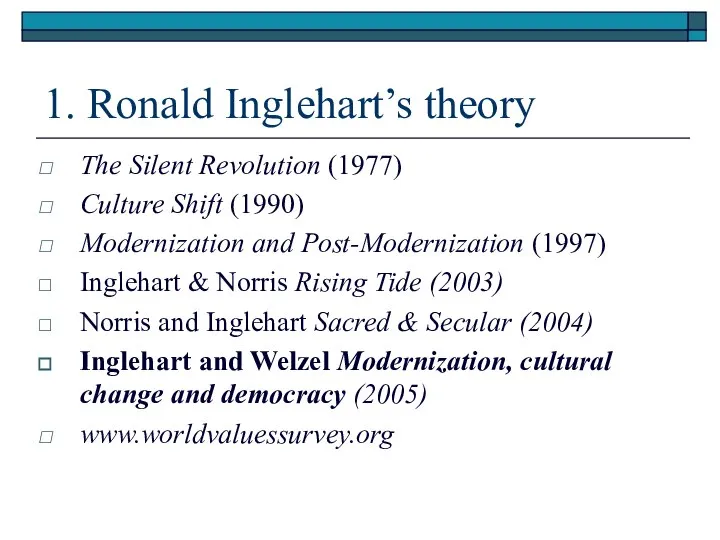 1. Ronald Inglehart’s theory The Silent Revolution (1977) Culture Shift (1990)