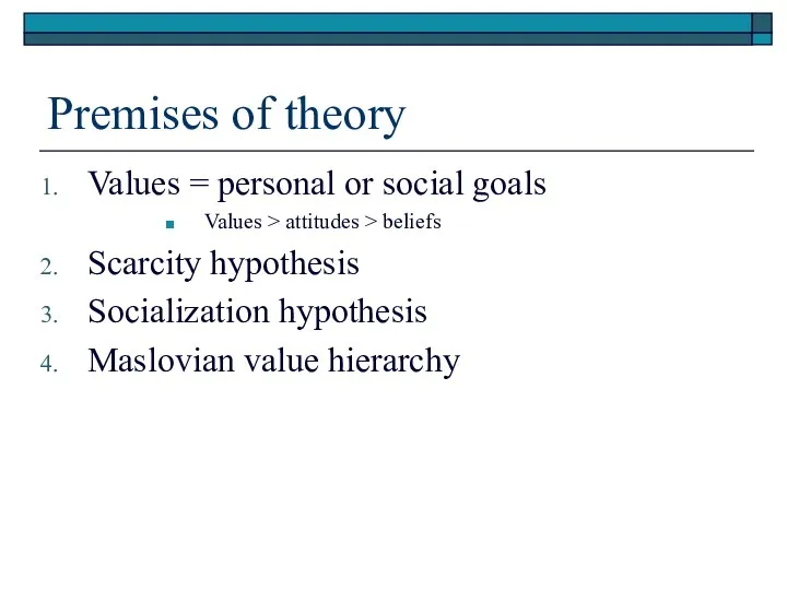 Premises of theory Values = personal or social goals Values >