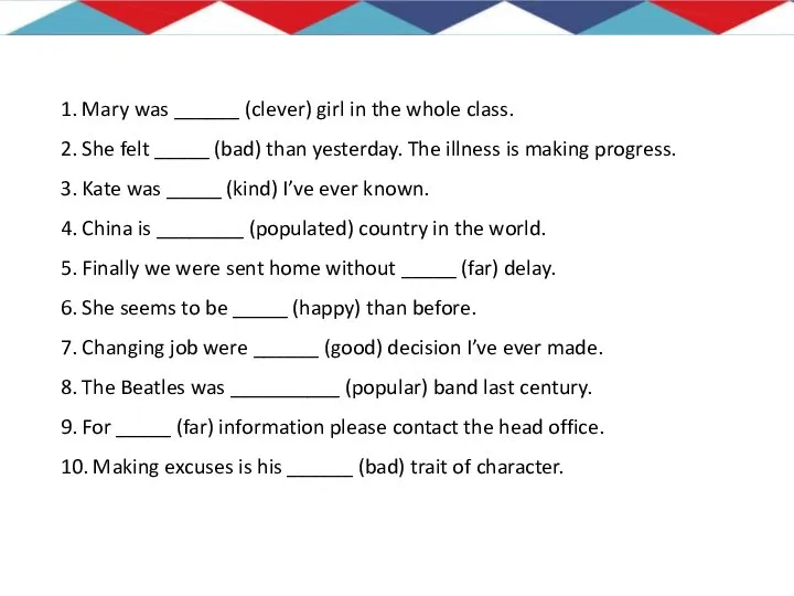 1. Mary was ______ (clever) girl in the whole class. 2.