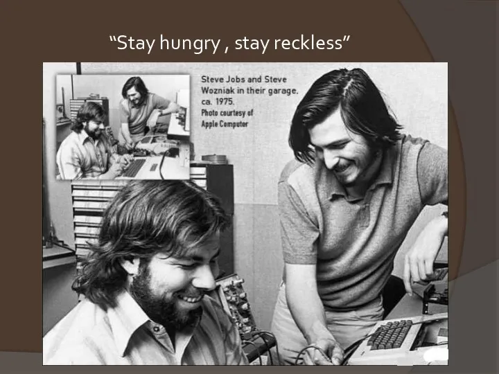 “Stay hungry , stay reckless”