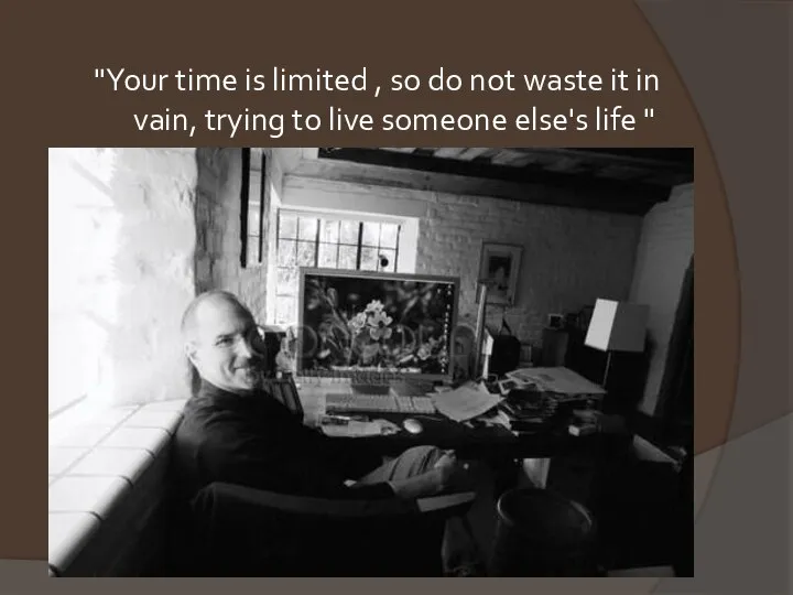 "Your time is limited , so do not waste it in